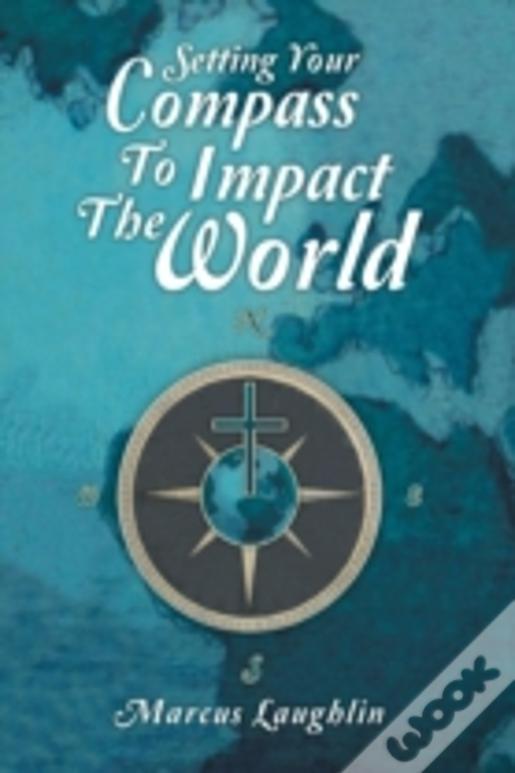 Setting Your Compass To Impact The World