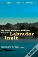 Settlement, Subsistence, And Change Among The Labrador Inuit