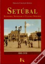 Setúbal: Economia, Sociedade e Cultura Operária