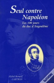 Capa do artigo Seul Contre Napoléon, Les 100 Jours Du Duc D