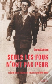 Seuls Les Fous N'Ont Pas Peur ; Scenes De La Guerre De Trente Ans 1915-1945