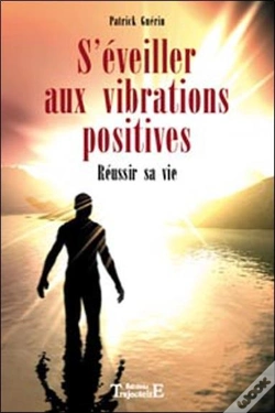 Capa do artigo S'Éveiller Aux Vibrations Positives ; Réussir Sa Vie