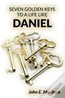 Seven Golden Keys To A Life Like Daniel