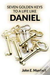 Seven Golden Keys To A Life Like Daniel