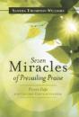 Seven Miracles Of Prevailing Praise: Proven Steps For Getting God'S Attention - Preview