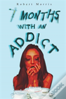 Seven Months With An Addict