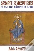 Seven Questions On The Two Natures In Christ