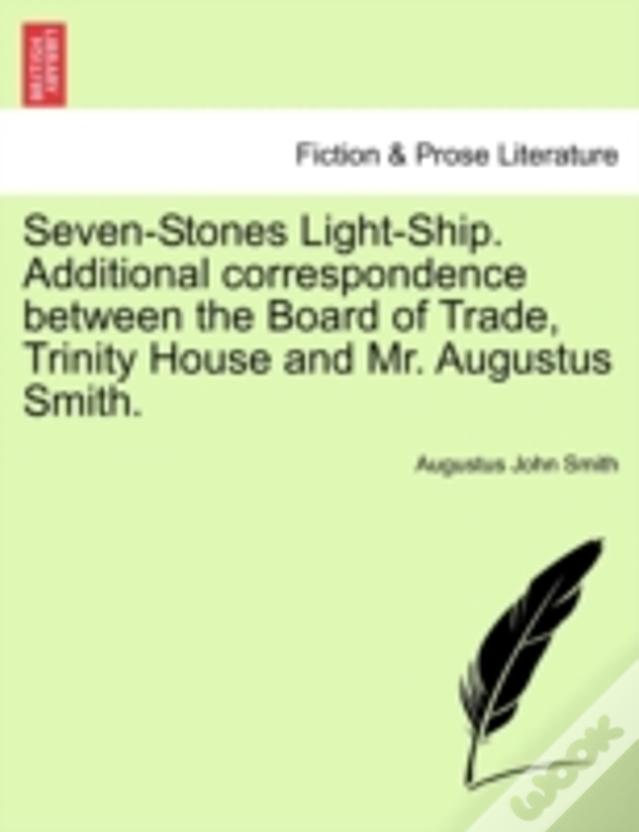 Seven-Stones Light-Ship. Additional Correspondence Between The Board Of Trade, Trinity House And Mr. Augustus Smith.