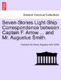 Seven-Stones Light-Ship. Correspondence Between Captain F. Arrow ... And Mr. Augustus Smith. - Preview