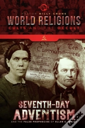Seventh Day Adventism & The False Prophecies Of Ellen G. White