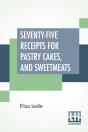 Seventy-Five Receipts For Pastry Cakes, - Preview