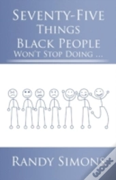 Seventy-Five Things Black People Won'T Stop Doing ...