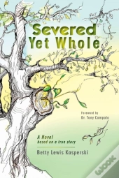 Severed Yet Whole: A Novel Based On A True Story