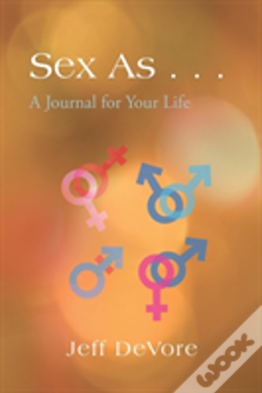 Sex As . . .: A Journal For Your Life