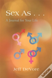 Sex As . . .: A Journal For Your Life