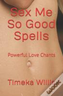 Sex Me So Good Spells