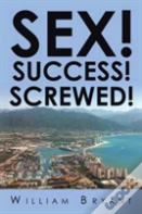 Sex! Success! Screwed!
