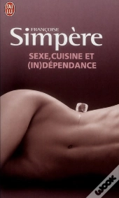 Sexe, Cuisine Et (In)Dependances