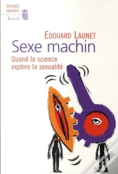 Sexe Machin ; Quand La Science Explore La Sexualité