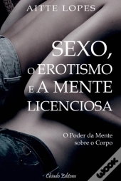Sexo, o Erotismo e a Mente Licenciosa