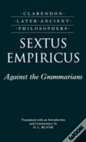 Sextus Empiricus: Against The Grammarians (Adversus Mathematicos I)