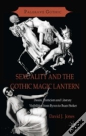 Sexuality And The Gothic Magic Lantern