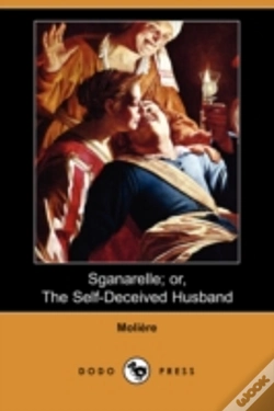 Capa do artigo Sganarelle; Or, The Self-Deceived Husband (Dodo Press)