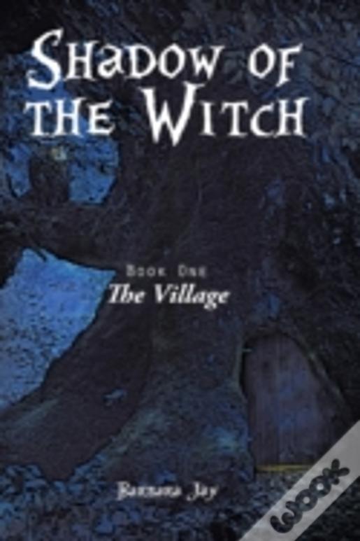 Shadow Of The Witch: Book One: The Village