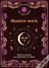 Shadow Work : Rituels Et Pratiques Pour Apprivoiser Vos Ombres