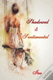 Shadowed & Sentimental
