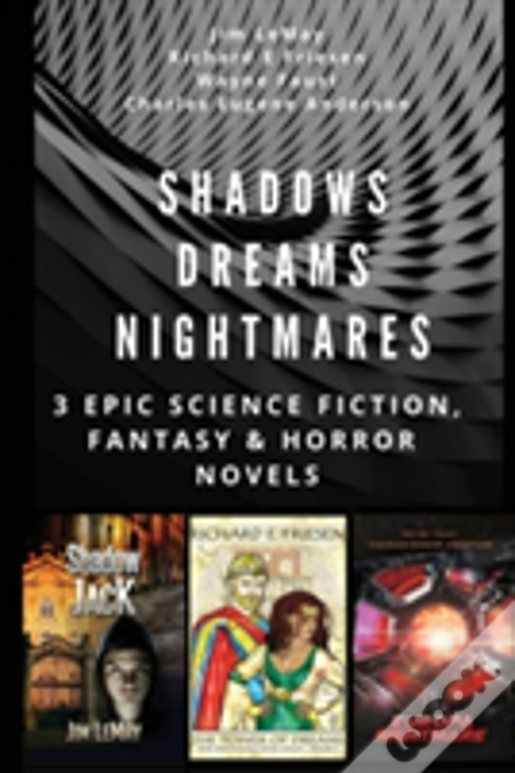 Shadows Dreams Nightmares: 3 Epic Science Fiction, Fantasy & Horror Novels