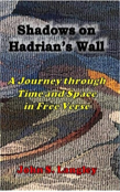 Shadows On Hadrian'S Wall: A Journey In Free Verse