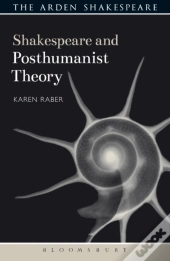 Shakespeare And Posthumanist Theory