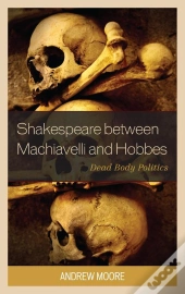 Shakespeare Between Machiavelli And Hobbes