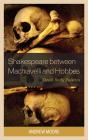 Shakespeare Between Machiavelli And Hobbes - Preview