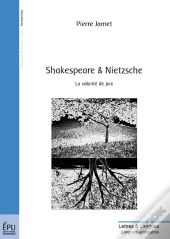 Shakespeare Et Nietzsche ; La Volonté De Joie