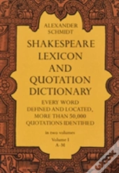 Shakespeare Lexicon And Quotation Dictionary, Vol. 1