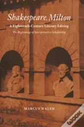 Shakespeare, Milton And Eighteenth-Century Literary Editing