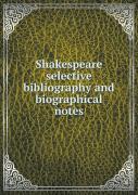 Shakespeare Selective Bibliography And Biographical Notes
