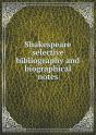 Shakespeare Selective Bibliography And Biographical Notes - Preview