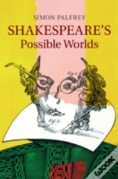 Shakespeare'S Possible Worlds