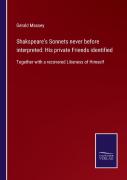 Shakspeare'S Sonnets Never Before Interpreted