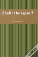 Shall It Be Again ?
