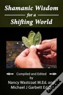 Shamanic Wisdom For A Shifting World