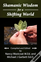 Shamanic Wisdom For A Shifting World