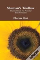 Shaman'S Toolbox: Practical Tools For Powerful Transformation