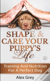 Shape & Care Your Puppy'S Life
