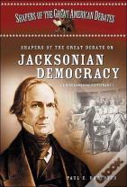 Shapers Of The Great Debate On Jacksonian Democracy