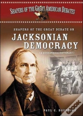 Shapers Of The Great Debate On Jacksonian Democracy