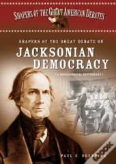 Shapers Of The Great Debate On Jacksonian Democracy